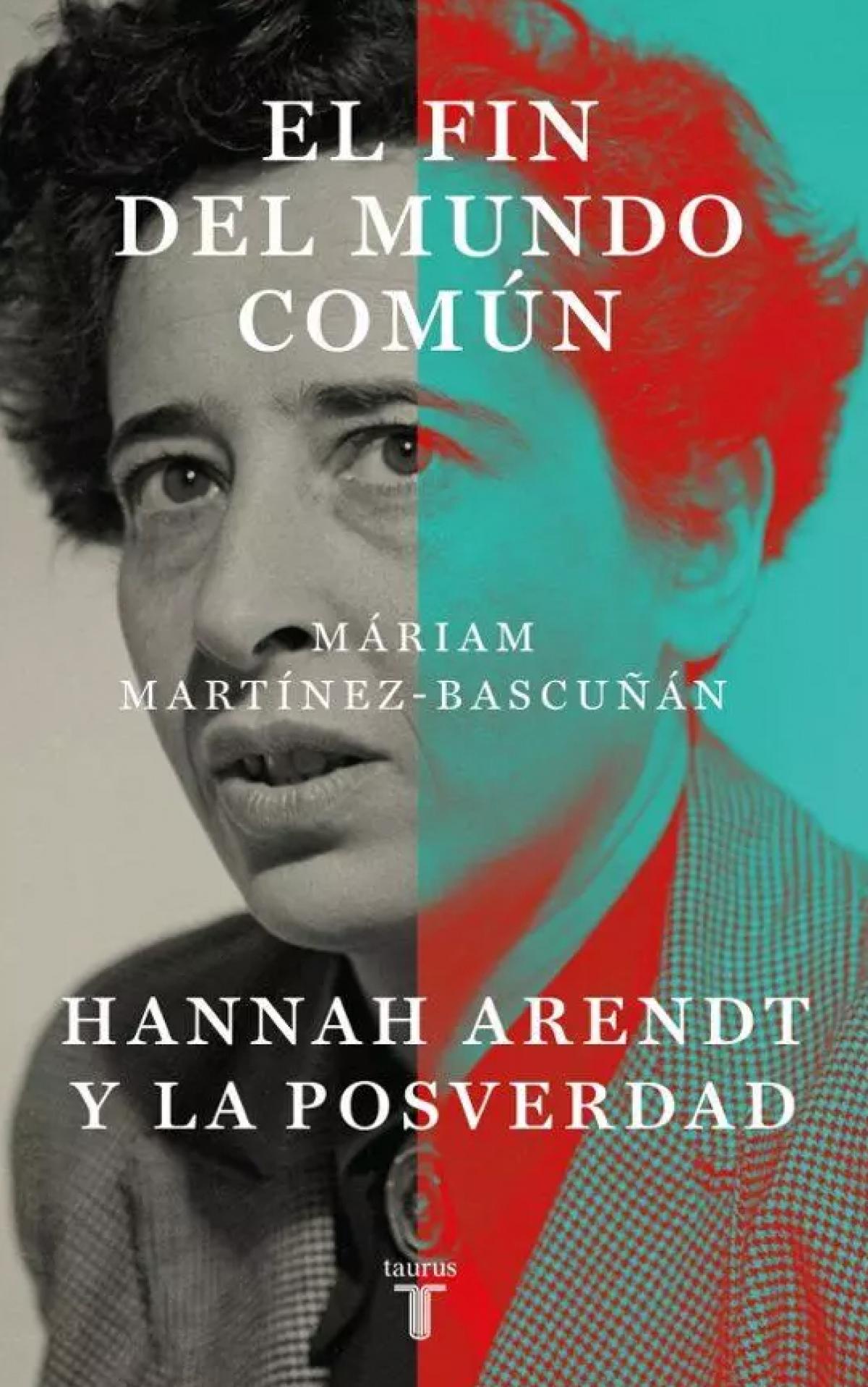 El fin del mundo común: Hannah Arendt y la posverdad, Martínez-Bascuñán, Máriam.