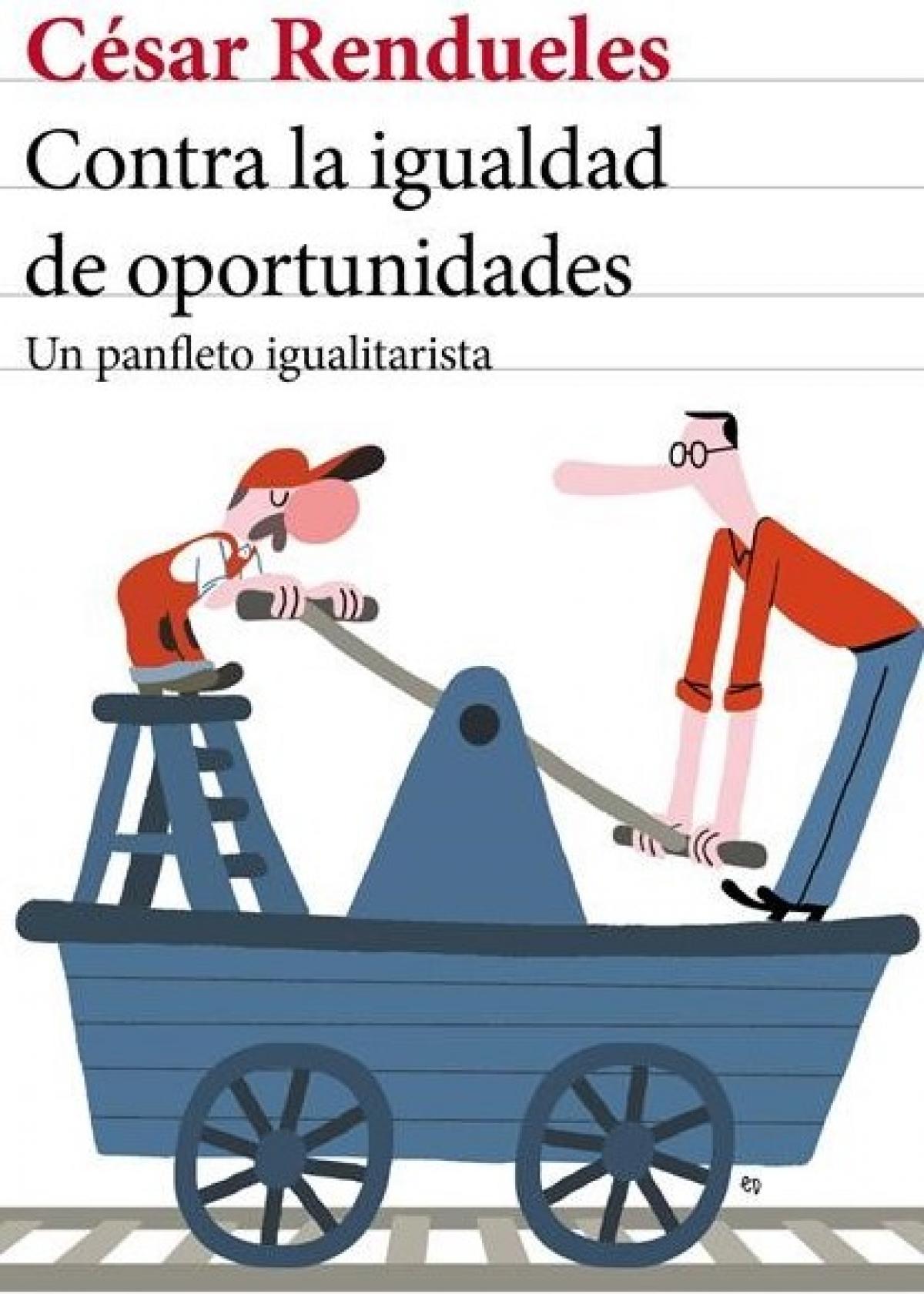 Portada del ensayo "Contra la igualdad de oportunidades. Un panfleto igualitarista", de César Rendueles.