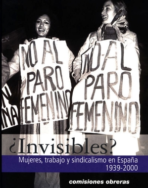 Portada de "Invisibles? Mujeres, trabajo y sindicalismo en Espaa (1939-2000)".